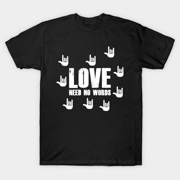 Love Need No Words International Deaf Sign Language T-Shirt by mangobanana